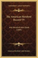 The American Hereford Record V9 - American Hereford Cattle Breeders (author)