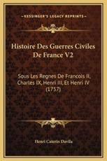 Histoire Des Guerres Civiles De France V2 - Henri Caterin Davila
