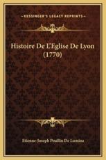 Histoire De L'Eglise De Lyon (1770) - Etienne-Joseph Poullin De Lumina (author)