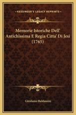 Memorie Istoriche Dell' Antichissima E Regia Citta' Di Jesi (1765) - Girolamo Baldassini (author)