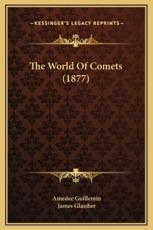 The World Of Comets (1877) - Amedee Guillemin, James Glaisher (translator)