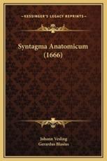 Syntagma Anatomicum (1666) - Johann Vesling, Gerardus Blasius
