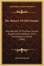 The History Of Old Dundee - Alexander Maxwell