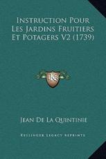 Instruction Pour Les Jardins Fruitiers Et Potagers V2 (1739) - Jean De La Quintinie (author)
