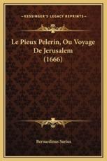 Le Pieux Pelerin, Ou Voyage De Jerusalem (1666) - Bernardinus Surius (author)