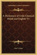 A Dictionary of Urdu Classical Hindi and English V1 - John T Platts