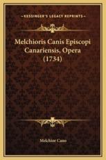 Melchioris Canis Episcopi Canariensis, Opera (1734) - Melchior Cano