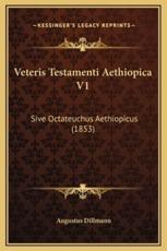 Veteris Testamenti Aethiopica V1 - Augustus Dillmann (author)