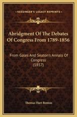 Abridgment Of The Debates Of Congress From 1789-1856 - Thomas Hart Benton (author)