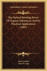 The Optical Rotating Power Of Organic Substances And Its Practical Applications (1902) - Hans Landolt, John H Long (translator)