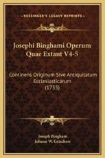 Josephi Binghami Operum Quae Extant V4-5 - Joseph Bingham (author), Johann W Grischow (editor)