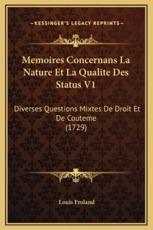 Memoires Concernans La Nature Et La Qualite Des Status V1 - Louis Froland (author)