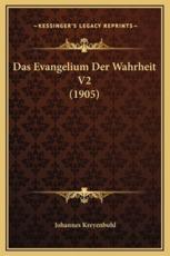 Das Evangelium Der Wahrheit V2 (1905) - Johannes Kreyenbuhl (author)