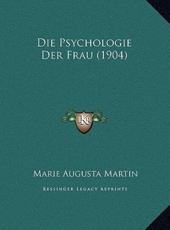 Die Psychologie Der Frau (1904) - Marie Augusta Martin (author)