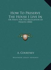 How To Preserve The House I Live In - A Courtney (author)