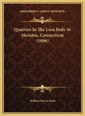 Quarries In The Lava Beds At Meriden, Connecticut (1896) - William Morris Davis (author)