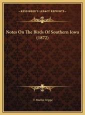 Notes On The Birds Of Southern Iowa (1872) - T Martin Trippe (author)