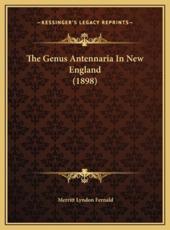 The Genus Antennaria In New England (1898) - Merritt Lyndon Fernald (author)
