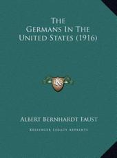 The Germans In The United States (1916) - Albert Bernhardt Faust (author)