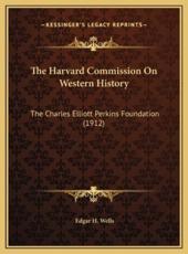 The Harvard Commission On Western History - Edgar H Wells (author)