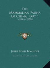The Mammalian Fauna Of China, Part 1 - John Lewis Bonhote (author)