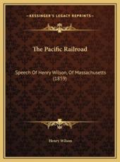 The Pacific Railroad - Henry Wilson (author)