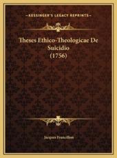 Theses Ethico-Theologicae De Suicidio (1756) - Jacques Francillon (author)