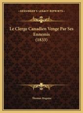 Le Clerge Canadien Venge Par Ses Ennemis (1833) - Thomas Maguire (author)