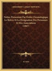 Notice Presentant Par Ordre Chronologique Le Releve Et La Designation Des Personnes Et Des Associations (1867) - M Hello (author)