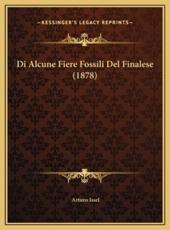 Di Alcune Fiere Fossili Del Finalese (1878) - Arturo Issel (author)