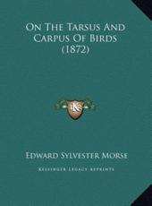 On The Tarsus And Carpus Of Birds (1872) - Edward Sylvester Morse (author)