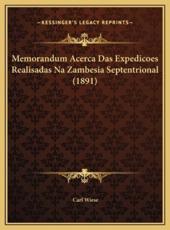 Memorandum Acerca Das Expedicoes Realisadas Na Zambesia Septentrional (1891) - Carl Wiese (author)