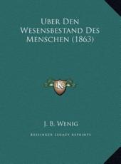 Uber Den Wesensbestand Des Menschen (1863) - J B Wenig (author)