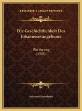 Die Geschichtlichkeit Des Johannesevangeliums - Johannes Haussleiter (author)