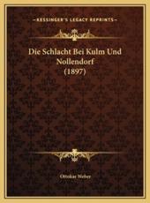 Die Schlacht Bei Kulm Und Nollendorf (1897) - Ottokar Weber
