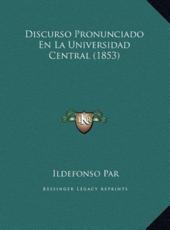 Discurso Pronunciado En La Universidad Central (1853) - Ildefonso Par (author)