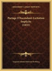 Partage D'Ascendant-Licitation Implicite (1855) - Gaspard Antoine Dubernet De Boscq (author)