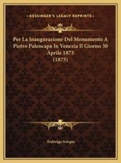 Per La Inaugurazione Del Monumento A Pietro Paleocapa In Venezia Il Giorno 30 Aprile 1873 (1873) - Federigo Sclopis (author)