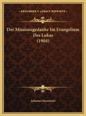 Der Missionsgedanke Im Evangelium Des Lukas (1904) - Johannes Haussleiter (author)