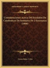 Consideraciones Acerca Del Escalafon De Catedraticos De Institutos De 2 Ensenanza (1866) - Vicente Rubio y Diaz (author)
