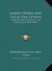 Albert Durer And Lucas Van Leyden - Burlington Fine Arts Club