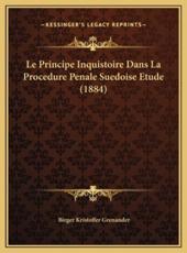 Le Principe Inquistoire Dans La Procedure Penale Suedoise Etude (1884) - Birger Kristoffer Grenander (author)