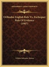 Orthodox English Rule Vs. Exchequer Rule Of Evidence (1907) - William Holcombe Thomas (author)