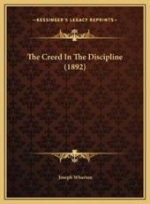 The Creed In The Discipline (1892) - Joseph Wharton (author)