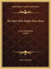 The Man Who Might Have Been - Dr Robert Whitaker (author)