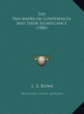 The Pan-American Conferences And Their Significance (1906) - L S Rowe (author)