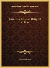 Encore La Religion D'Argent (1843) - Napoleon Roussel (author)