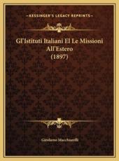Gl'Istituti Italiani El Le Missioni All'Estero (1897) - Girolamo Macchiarelli (author)