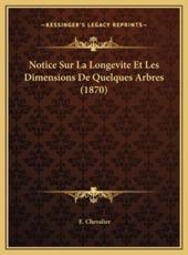 Notice Sur La Longevite Et Les Dimensions De Quelques Arbres (1870) - E Chevalier (author)