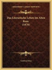 Das Literarische Leben Im Alten Rom. (1878) - Gottfried Ritter (author)